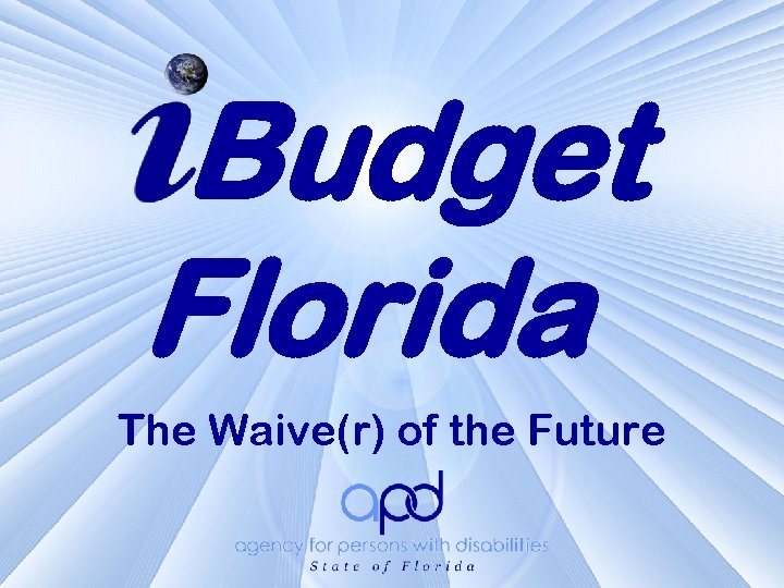 Budget Florida The Waive(r) of the Future 11/15/10 APD Public Meeting with Advocacy Community