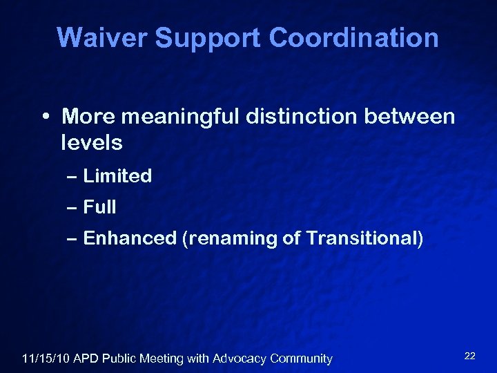 Waiver Support Coordination • More meaningful distinction between levels – Limited – Full –