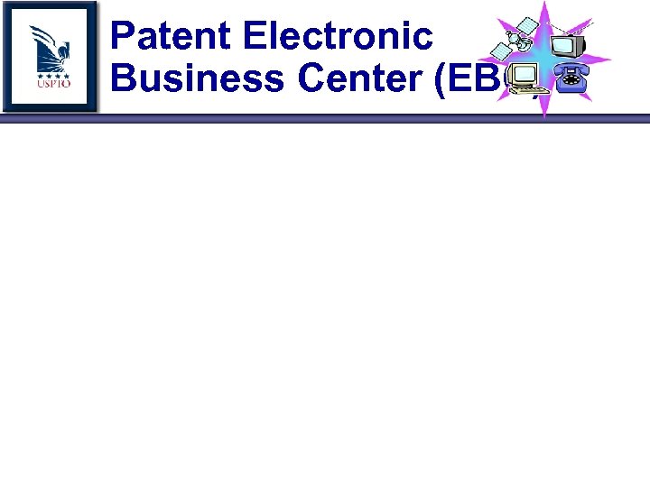 Patent Electronic Business Center (EBC) 