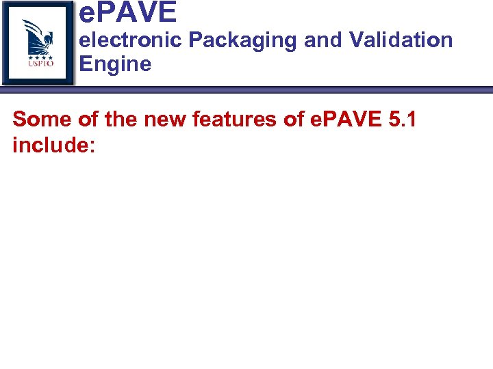 e. PAVE electronic Packaging and Validation Engine Some of the new features of e.