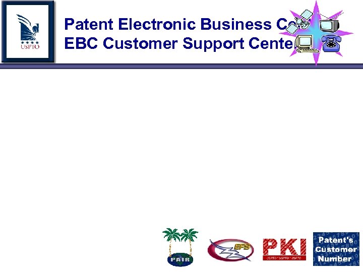 Patent Electronic Business Center EBC Customer Support Center 