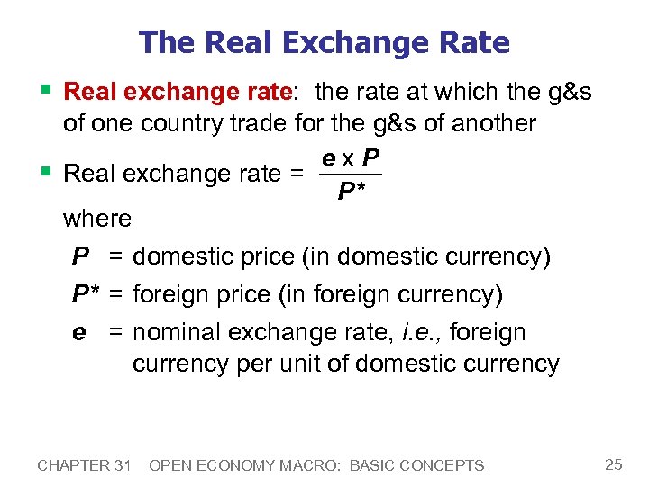 The Real Exchange Rate § Real exchange rate: the rate at which the g&s