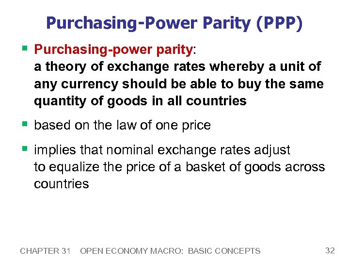 Purchasing-Power Parity (PPP) § Purchasing-power parity: a theory of exchange rates whereby a unit