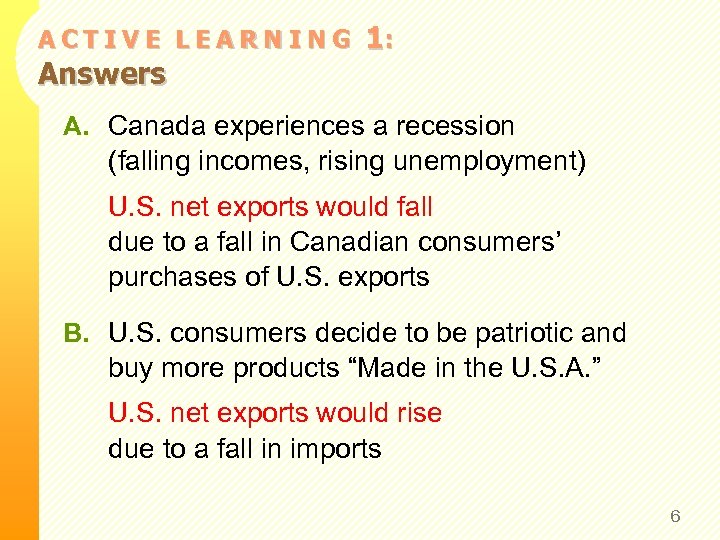 ACTIVE LEARNING Answers 1: A. Canada experiences a recession (falling incomes, rising unemployment) U.
