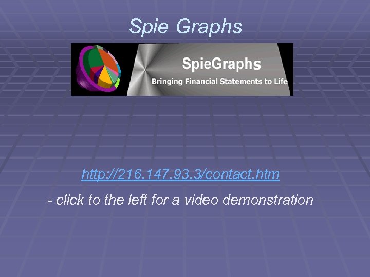 Spie Graphs http: //216. 147. 93. 3/contact. htm - click to the left for