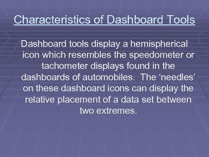 Characteristics of Dashboard Tools Dashboard tools display a hemispherical icon which resembles the speedometer