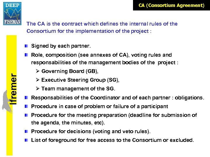 CA (Consortium Agreement) The CA is the contract which defines the internal rules of