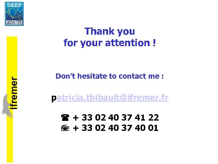 lfremer Thank you for your attention ! Don’t hesitate to contact me : patricia.