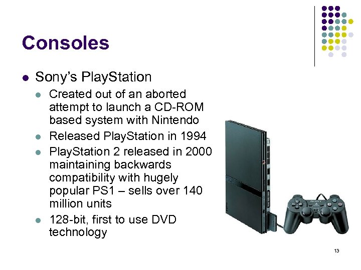 Consoles l Sony’s Play. Station l l Created out of an aborted attempt to