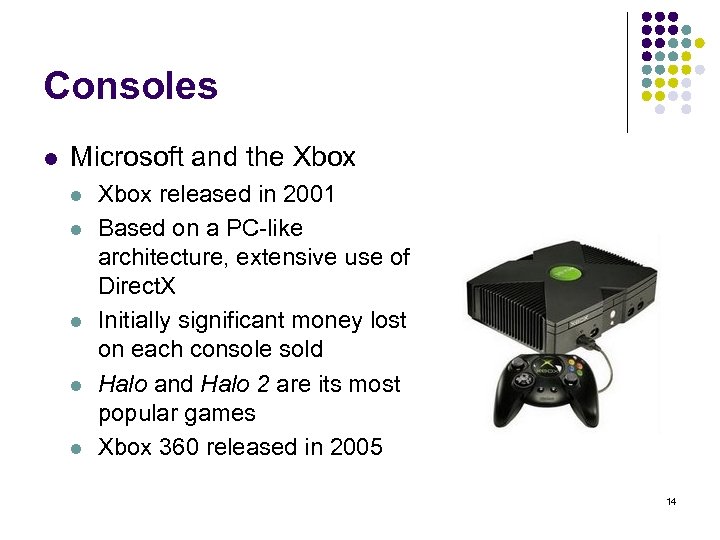 Consoles l Microsoft and the Xbox l l l Xbox released in 2001 Based