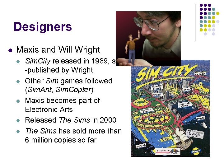 Designers l Maxis and Will Wright l l l Sim. City released in 1989,