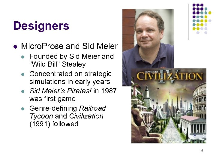 Designers l Micro. Prose and Sid Meier l l Founded by Sid Meier and