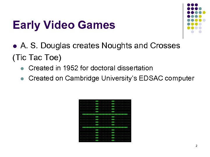 Early Video Games A. S. Douglas creates Noughts and Crosses (Tic Tac Toe) l