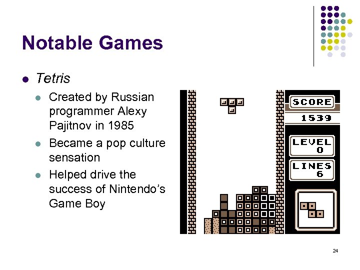 Notable Games l Tetris l l l Created by Russian programmer Alexy Pajitnov in