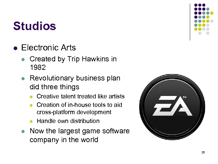 Studios l Electronic Arts l l Created by Trip Hawkins in 1982 Revolutionary business