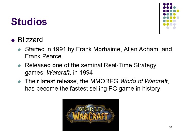 Studios l Blizzard l l l Started in 1991 by Frank Morhaime, Allen Adham,