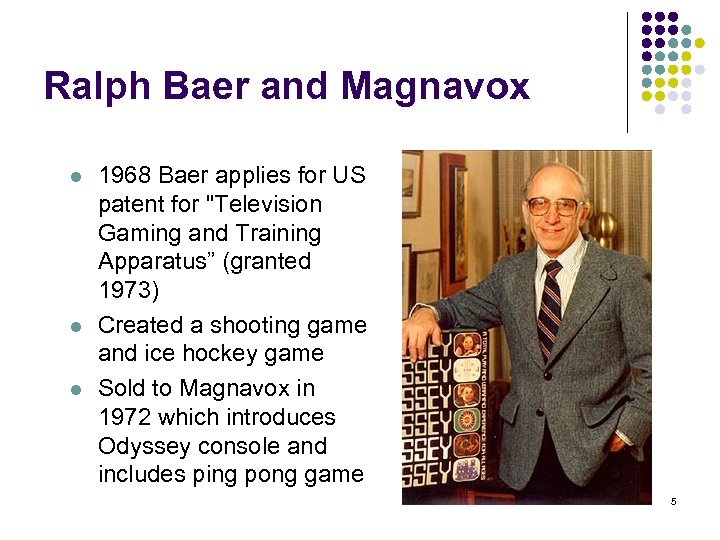 Ralph Baer and Magnavox l l l 1968 Baer applies for US patent for