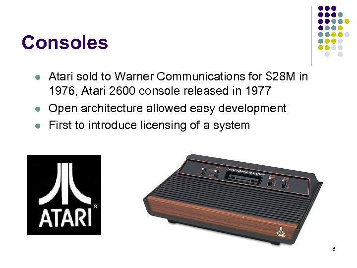 Consoles l l l Atari sold to Warner Communications for $28 M in 1976,
