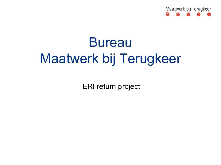 Bureau Maatwerk bij Terugkeer ERI return project 