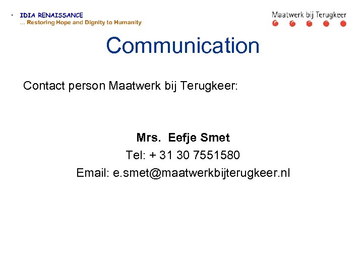 Communication Contact person Maatwerk bij Terugkeer: Mrs. Eefje Smet Tel: + 31 30 7551580