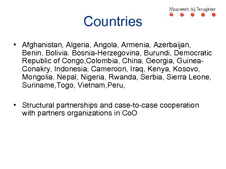 Countries • Afghanistan, Algeria, Angola, Armenia, Azerbaijan, Benin, Bolivia. Bosnia-Herzegovina, Burundi, Democratic Republic of