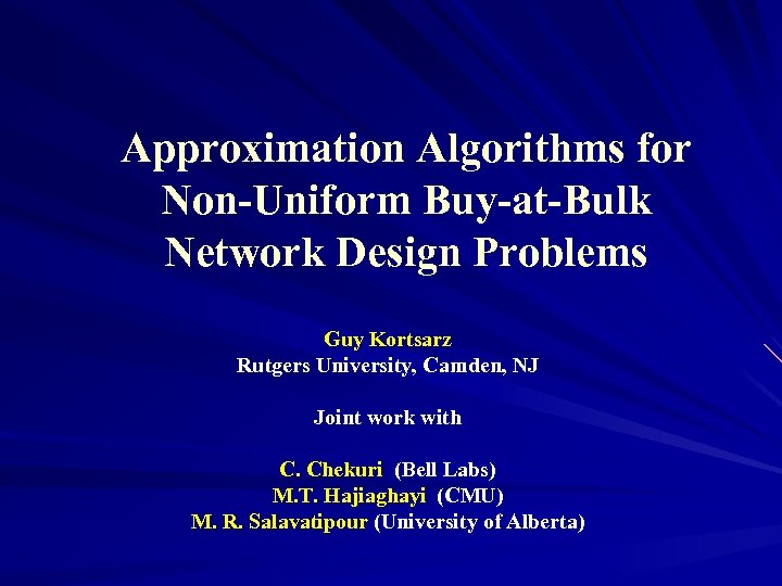 Approximation Algorithms for Non-Uniform Buy-at-Bulk Network Design Problems Guy Kortsarz Rutgers University, Camden, NJ