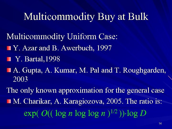 Multicommodity Buy at Bulk Multicommodity Uniform Case: Y. Azar and B. Awerbuch, 1997 Y.