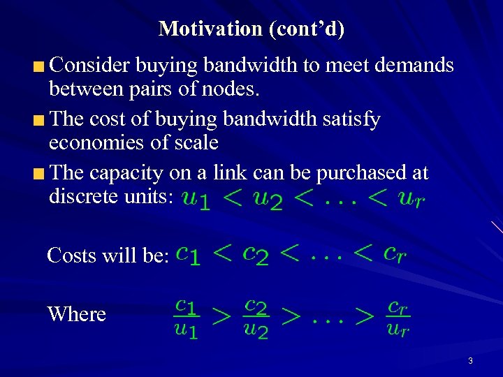 Motivation (cont’d) Consider buying bandwidth to meet demands between pairs of nodes. The cost