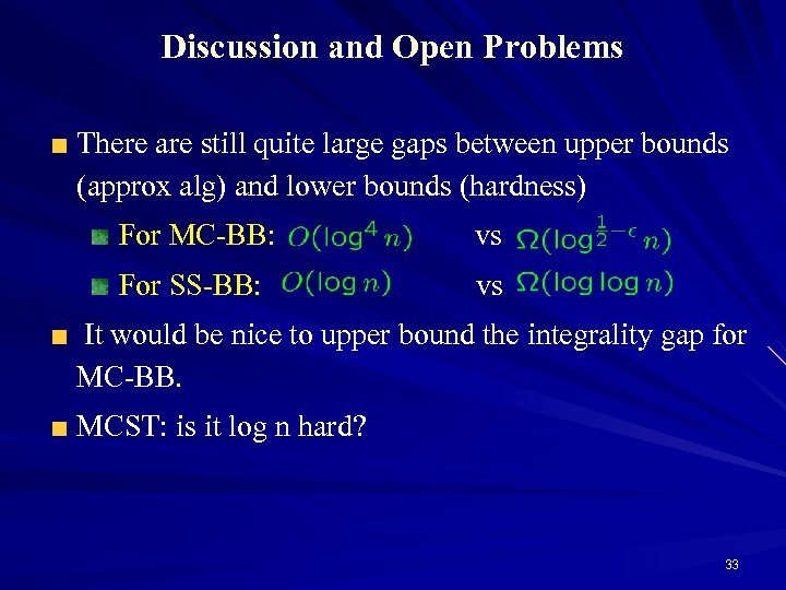 Discussion and Open Problems There are still quite large gaps between upper bounds (approx