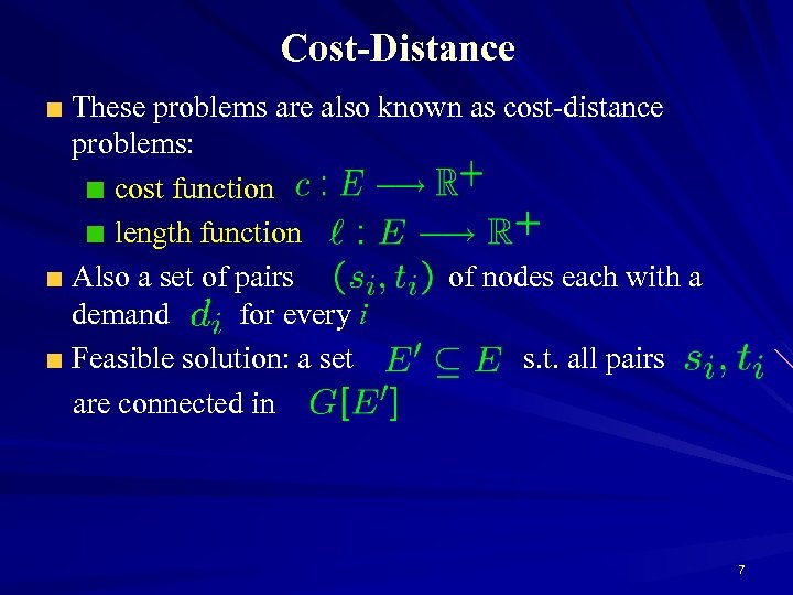 Cost-Distance These problems are also known as cost-distance problems: cost function length function Also