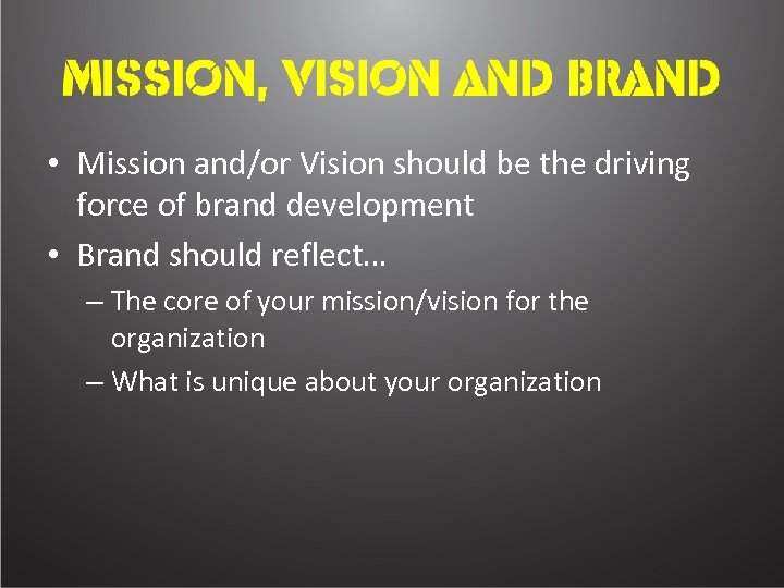  • Mission and/or Vision should be the driving force of brand development •