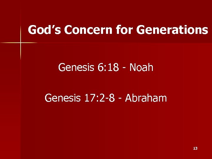 God’s Concern for Generations Genesis 6: 18 - Noah Genesis 17: 2 -8 -