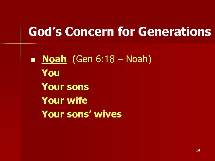 God’s Concern for Generations n Noah (Gen 6: 18 – Noah) Your sons Your