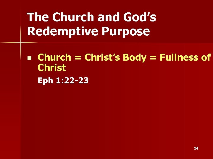 The Church and God’s Redemptive Purpose n Church = Christ’s Body = Fullness of