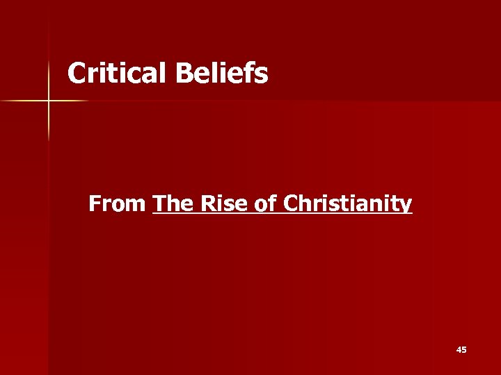 Critical Beliefs From The Rise of Christianity 45 