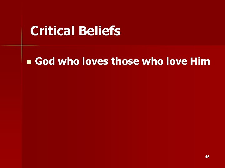 Critical Beliefs n God who loves those who love Him 46 