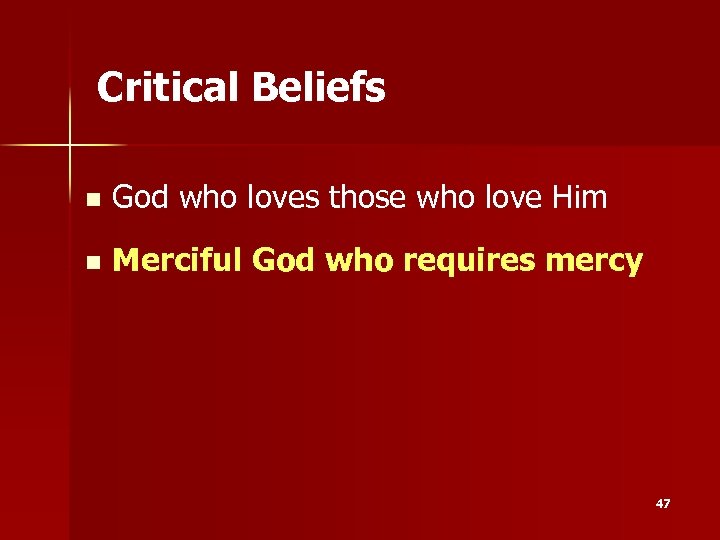 Critical Beliefs n God who loves those who love Him n Merciful God who