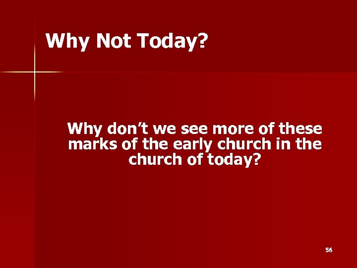 Why Not Today? Why don’t we see more of these marks of the early