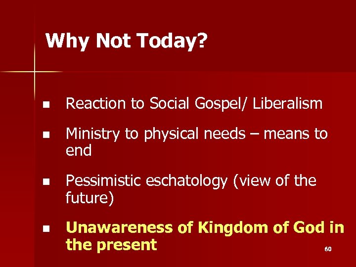 Why Not Today? n Reaction to Social Gospel/ Liberalism n Ministry to physical needs
