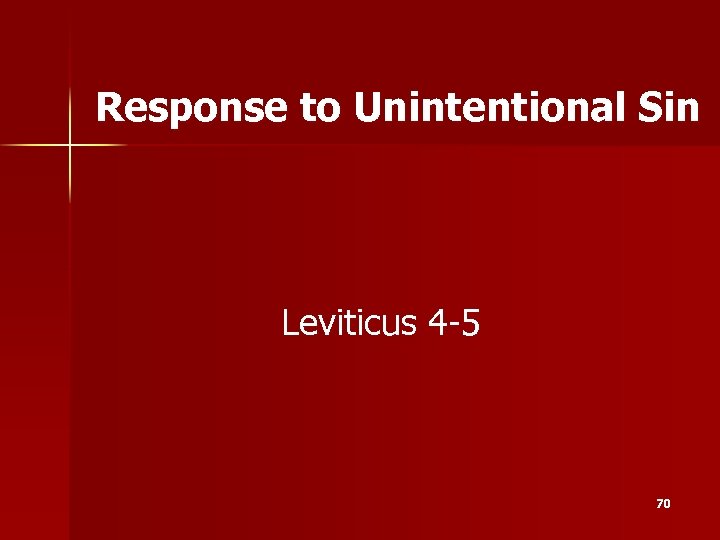 Response to Unintentional Sin Leviticus 4 -5 70 