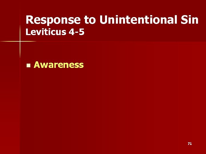 Response to Unintentional Sin Leviticus 4 -5 n Awareness 71 