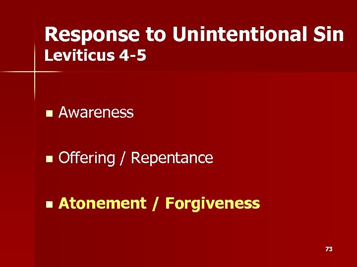 Response to Unintentional Sin Leviticus 4 -5 n Awareness n Offering / Repentance n