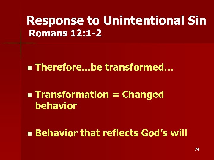 Response to Unintentional Sin Romans 12: 1 -2 n Therefore. . . be transformed…