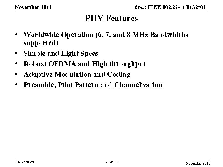 November 2011 doc. : IEEE 802. 22 -11/0132 r 01 PHY Features • Worldwide