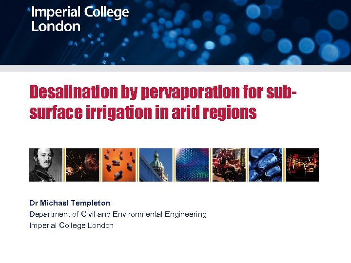 Desalination by pervaporation for subsurface irrigation in arid regions Dr Michael Templeton Department of