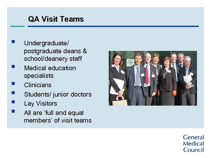 QA Visit Teams § § § Undergraduate/ postgraduate deans & school/deanery staff Medical education