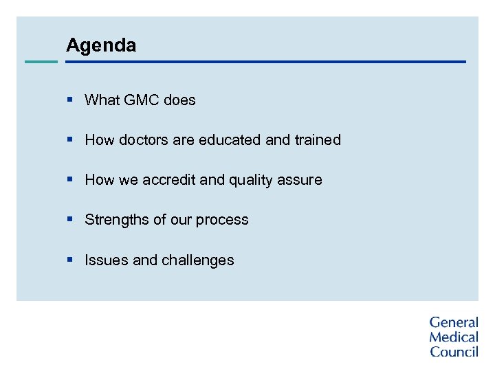 Agenda § What GMC does § How doctors are educated and trained § How