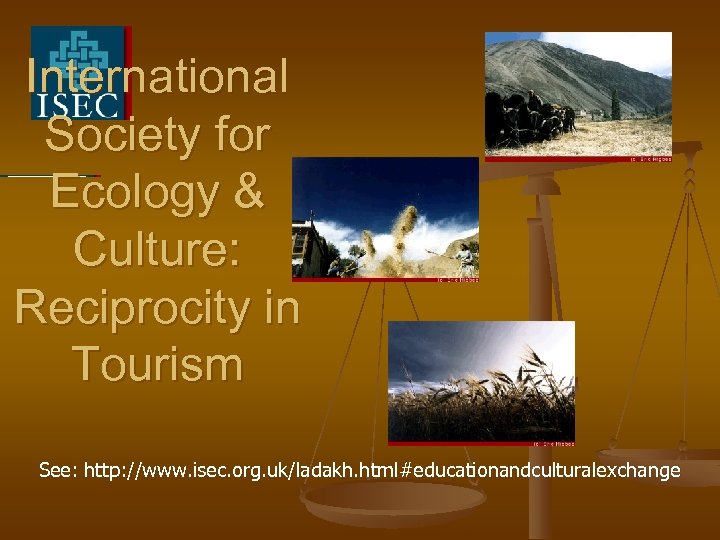International Society for Ecology & Culture: Reciprocity in Tourism See: http: //www. isec. org.