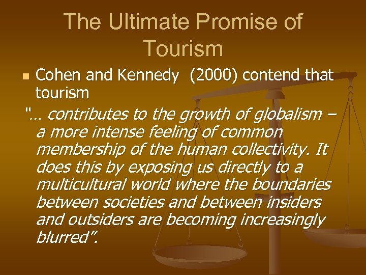 The Ultimate Promise of Tourism n Cohen and Kennedy (2000) contend that tourism “…