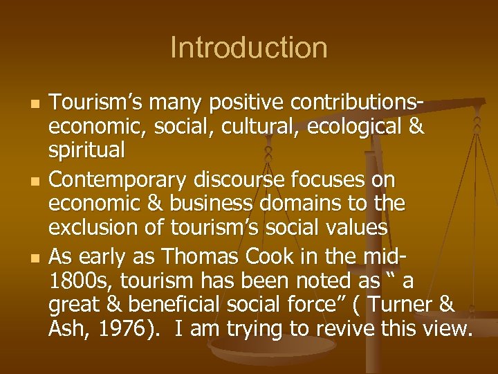 Introduction n Tourism’s many positive contributionseconomic, social, cultural, ecological & spiritual Contemporary discourse focuses